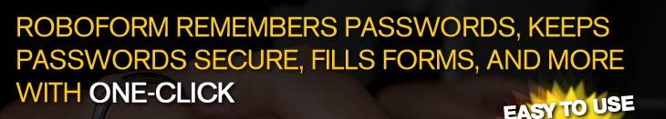 RoboForm Remembers Passwords, Keeps Passwords Secure, Fills Forms, and More with ONE-CLICK